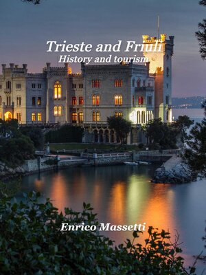 cover image of Trieste and Friuli History, and Tourism